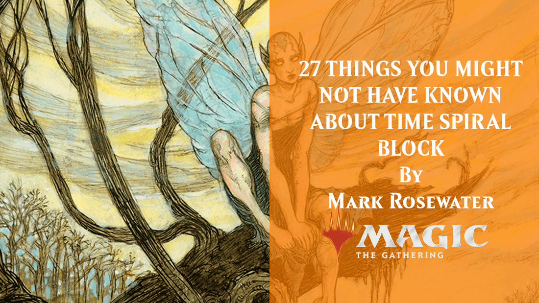 27 THINGS YOU MIGHT NOT HAVE KNOWN ABOUT TIME SPIRAL BLOCK By Mark Rosewater