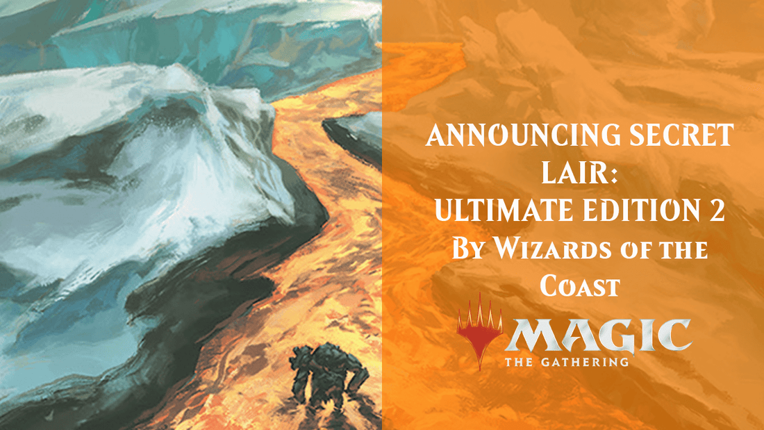 ANNOUNCING SECRET LAIR: ULTIMATE EDITION 2 By Wizards of the Coast