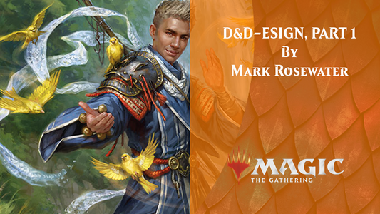 D&D-ESIGN, PART 1 By Mark Rosewater