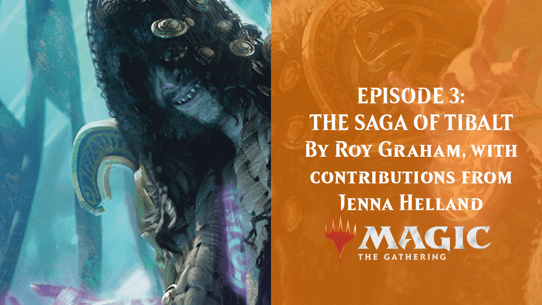 EPISODE 3: THE SAGA OF TIBALT By Roy Graham, with contributions from Jenna Helland