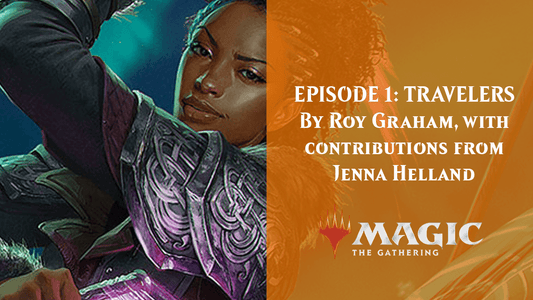 EPISODE 1: TRAVELERS By Roy Graham, with contributions from Jenna Helland
