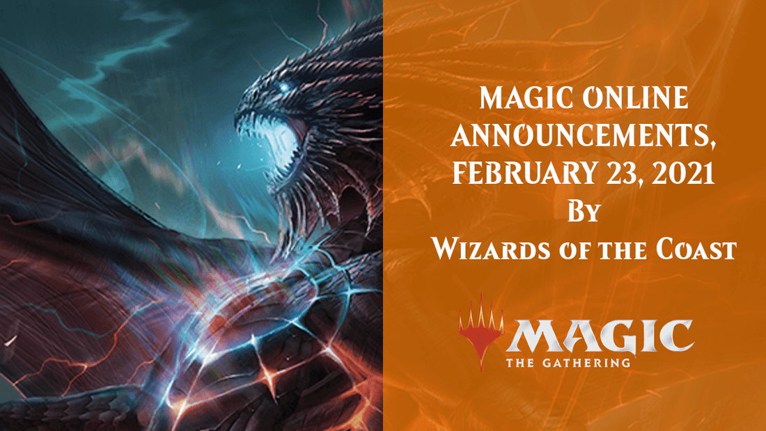 MAGIC ONLINE ANNOUNCEMENTS, FEBRUARY 23, 2021 By Wizards of the Coast