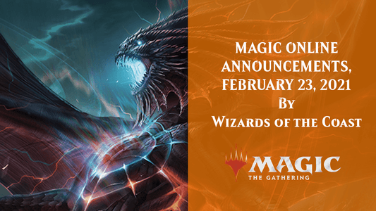 MAGIC ONLINE ANNOUNCEMENTS, FEBRUARY 23, 2021 By Wizards of the Coast