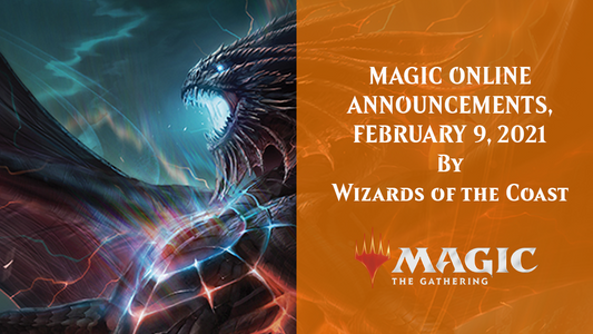 MAGIC ONLINE ANNOUNCEMENTS, FEBRUARY 9, 2021 By Wizards of the Coast