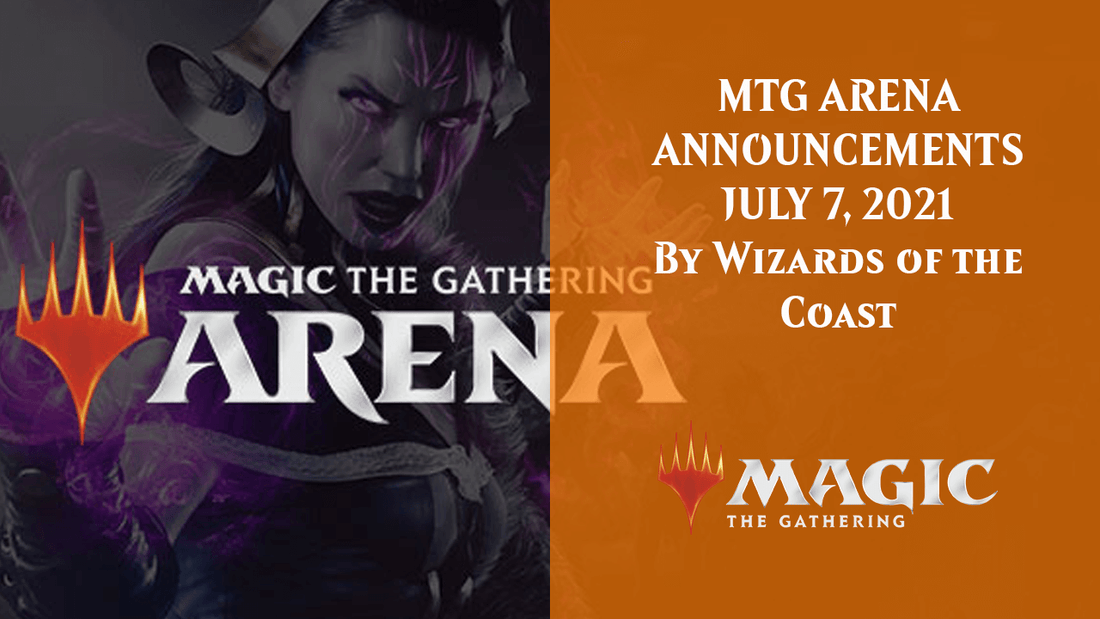 MTG ARENA ANNOUNCEMENTS, JULY 7, 2021 By Wizards of the Coast