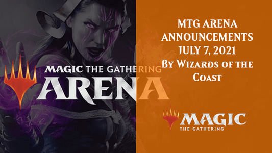 MTG ARENA ANNOUNCEMENTS, JULY 7, 2021 By Wizards of the Coast