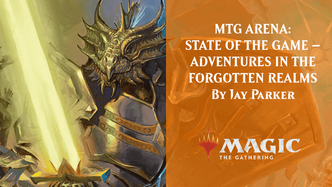 MTG ARENA: STATE OF THE GAME – ADVENTURES IN THE FORGOTTEN REALMS By Jay Parker