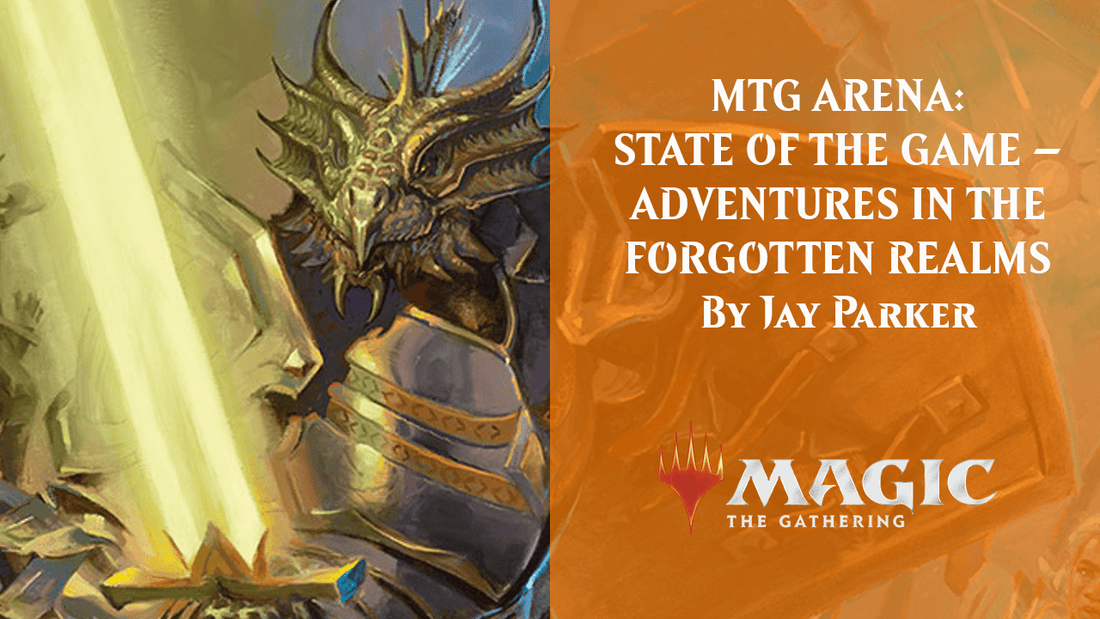 MTG ARENA: STATE OF THE GAME – ADVENTURES IN THE FORGOTTEN REALMS By Jay Parker