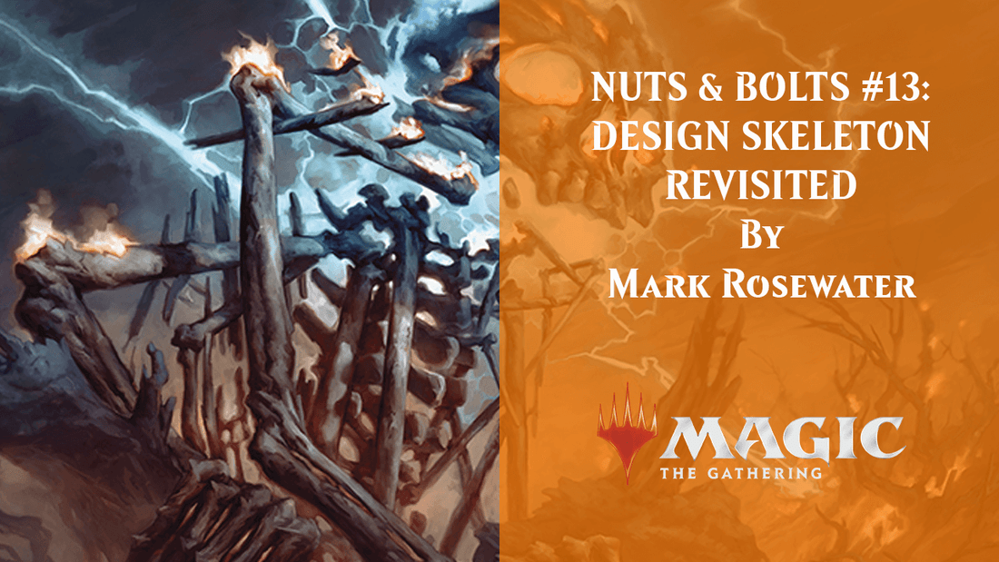 NUTS & BOLTS #13 DESIGN SKELETON REVISITED By Mark Rosewater