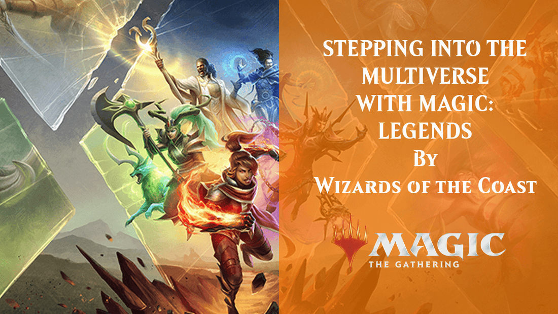 STEPPING INTO THE MULTIVERSE WITH MAGIC: LEGENDSBy Wizards of the Coast