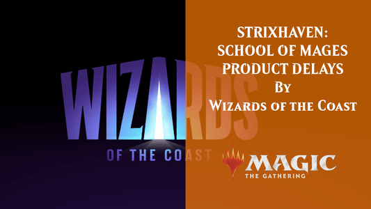 STRIXHAVEN: SCHOOL OF MAGES PRODUCT DELAYS By Wizards of the Coast