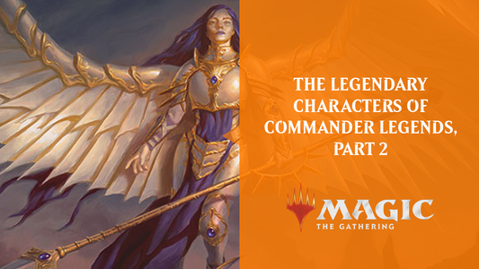 THE LEGENDARY CHARACTERS OF COMMANDER LEGENDS, PART 2 - By Ari Zirulnik and Ethan Fleischer